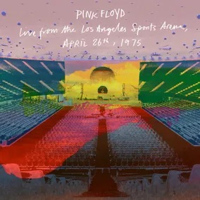 Pink Floyd Live From the Los Angeles Sports Arena April 26th 1975 Pink Floyd Live From the Los Angeles Sports Arena April 26th 1975